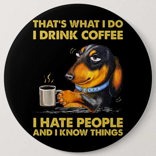 Bóton Redondo 15.24cm É O Que Eu Tomo Café Eu Odeio Pessoas Vinta (Frente)