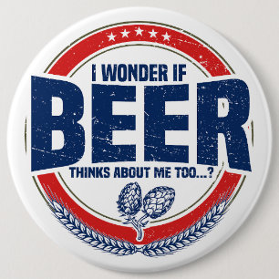 Bóton Redondo 15.24cm Eu Me Pergunto Se A Cerveja Também Pensa Em Mim.