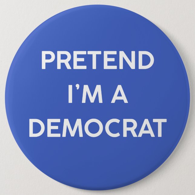 Bóton Redondo 15.24cm Finja que eu sou um democrata (Frente)
