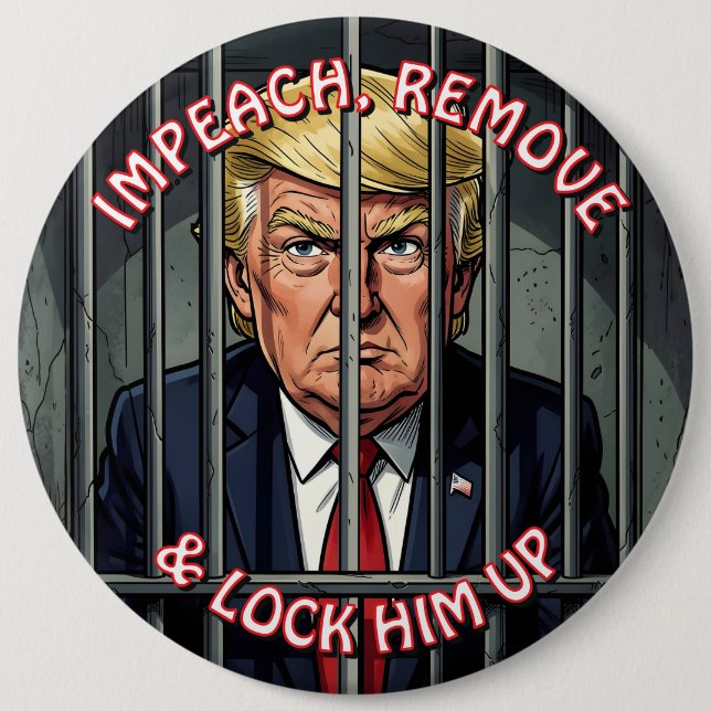 Bóton Redondo 15.24cm Impeach, Remove and Lock Him Up Anti-Trump (Frente)