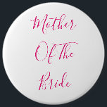 Bóton Redondo 15.24cm Mãe Da Noiva Elegante Gift Cute Rosa<br><div class="desc">"Mãe da Noiva" impressa em belo e elegante texto,  isso é perfeito para a mãe da noiva! Você pode personalizar alterando o texto conforme desejar.</div>