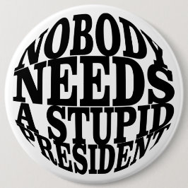 Bóton Redondo 15.24cm Ninguém precisa de um Presidente estúpido