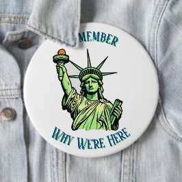 Bóton Redondo 15.24cm Statue of Liberty Remember Why We're Here Pin 