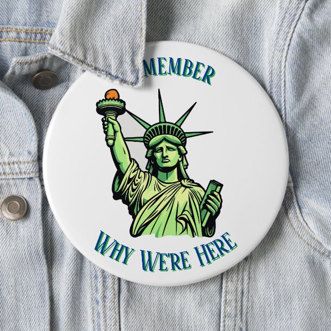 Bóton Redondo 15.24cm Statue of Liberty Remember Why We're Here Pin  (In Situ)
