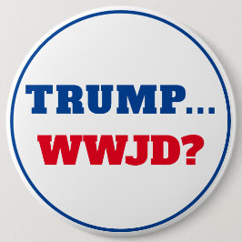 Bóton Redondo 15.24cm "Trump... WWJD?" Anti Trump