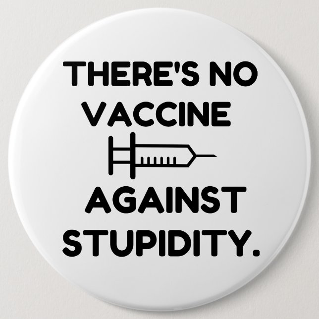 Bóton Redondo 15.24cm Vaccine Against Stupidity (Frente)