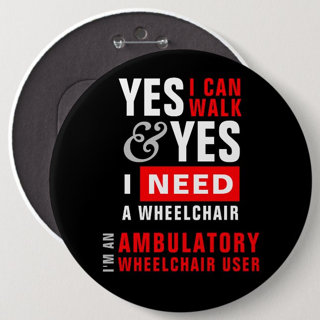 Bóton Redondo 15.24cm Yes I Can Walk & I Need A Wheelchair Disability (Frente & Verso)
