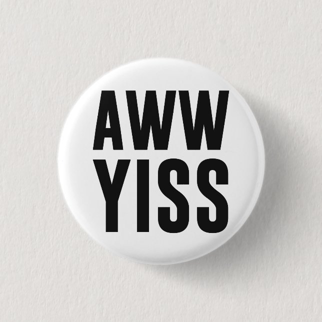 Bóton Redondo 2.54cm Aww Yiss Aw feliz sim (Frente)