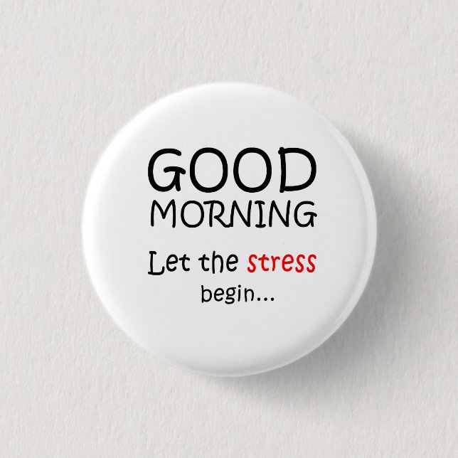 Bóton Redondo 2.54cm Bom dia Deixe o estresse começar (Frente)