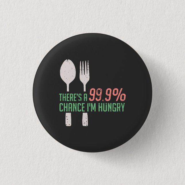 Bóton Redondo 2.54cm Comida - 999% de Chance de Estar com Fome (Frente)