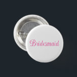 Bóton Redondo 2.54cm Dama de honra<br><div class="desc">Botão de pin de moda casual,  acessório de declaração de moda impresso com fundo de cor branca e texto "Bridesmaid" em cor rosa quente,  tipografia e design de letras pela loja TheFabricSeal de impressão sob demanda no Zazzle.com #ZazzleMade https://www.zazzle.com/store/thefabricseal TheFabricSeal Original.</div>