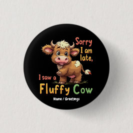 Bóton Redondo 2.54cm Desculpe-me por estar atrasado, vi uma vaca fofinh