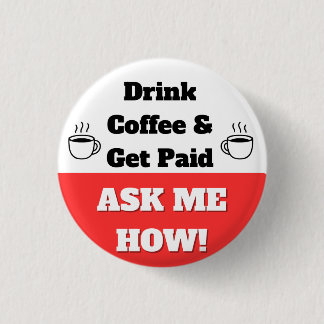 Bóton Redondo 2.54cm Drink Coffee & Get Paid Button