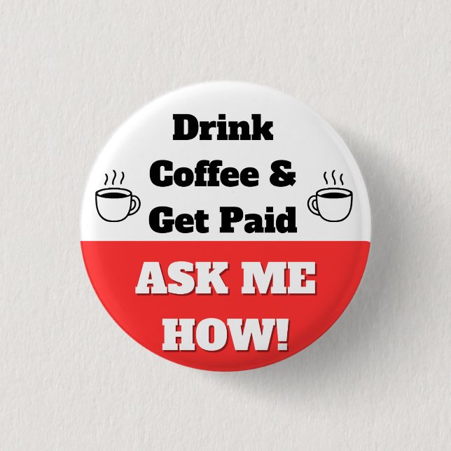 Bóton Redondo 2.54cm Drink Coffee & Get Paid Button (Frente)