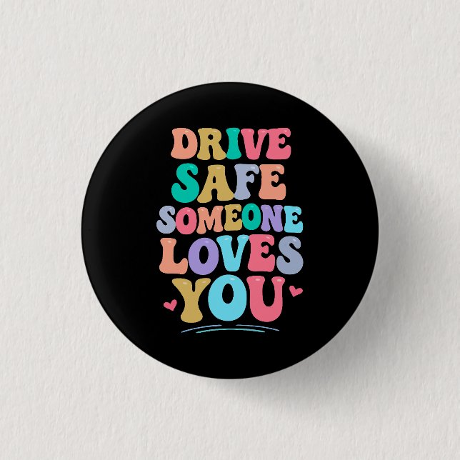 Bóton Redondo 2.54cm Drive safe someone loves you (Frente)