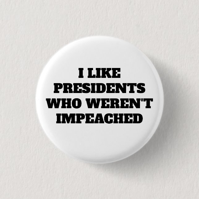 Bóton Redondo 2.54cm Engraçado, "Gosto de Presidentes que não foram imp (Frente)