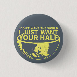 Bóton Redondo 2.54cm Eu apenas quero seu meio Pin