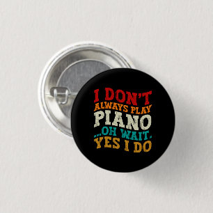 Bóton Redondo 2.54cm Eu nem sempre toco piano. Espere, eu faço pianista
