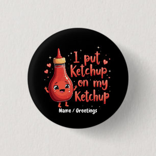 Bóton Redondo 2.54cm Eu Ponho Ketchup no Meu Amante de Ketchup Engraçad
