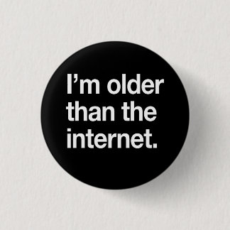 Bóton Redondo 2.54cm Eu sou mais idoso do que o Internet