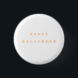 Bóton Redondo 2.54cm Feliz Halloween Chic White e Orange 2<br><div class="desc">Entre no espírito do Dia das Bruxas com um botão de Dia das Bruxas feliz. Disponível em laranja,  branco e preto.</div>