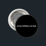 Bóton Redondo 2.54cm Gato sem filhos orgulhoso, mulher minimalista text<br><div class="desc">Uma mulher moderna minimalista e sem filhos orgulhosa,  mulher moderna e engraçada botão legal. Texto branco totalmente personalizável sobre fundo preto.</div>