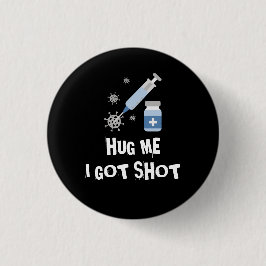 Bóton Redondo 2.54cm "Hug me, I got shot" corona vaccine vaccinated