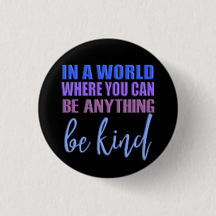 Bóton Redondo 2.54cm In a world where you can be anything..Be Kind