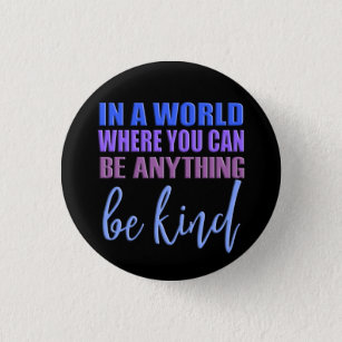 Bóton Redondo 2.54cm In a world where you can be anything..Be Kind