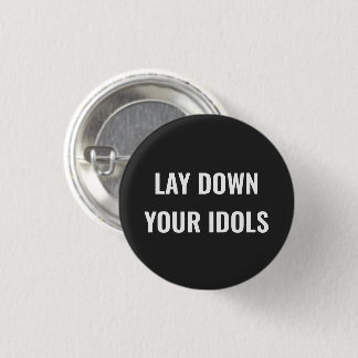 Bóton Redondo 2.54cm Lay Down Your Idols Pin Button