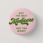 Bóton Redondo 2.54cm Mediocre de Letra Verde Disco<br><div class="desc">Agarre este botão rosa de honestidade e diga aos outros que mesmo que você não seja o melhor você também não é o pior. Mediocre está bem.</div>