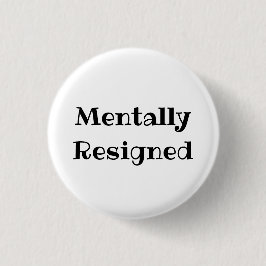 Bóton Redondo 2.54cm Mentally Resigned Funny Office Pinback Button