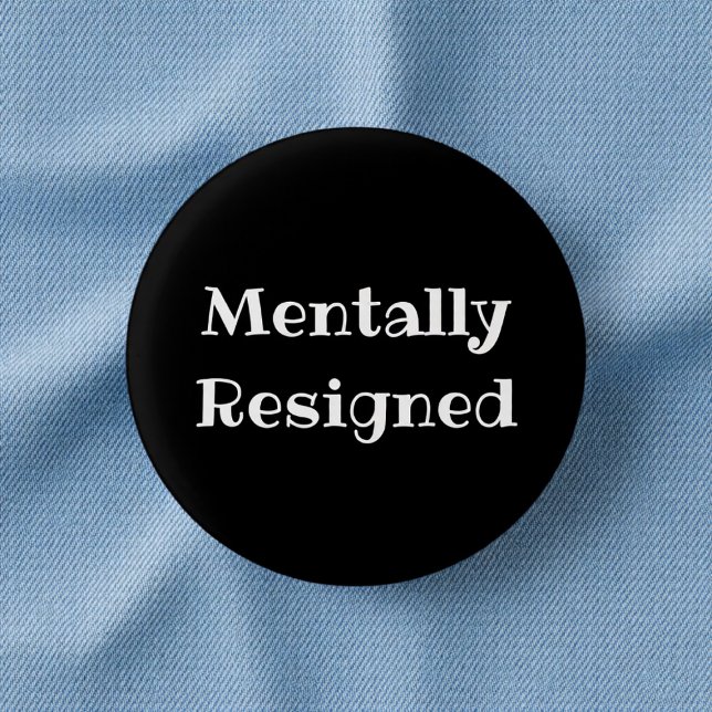 Bóton Redondo 2.54cm Mentally Resigned Funny Office Pinback Button (Criador carregado)