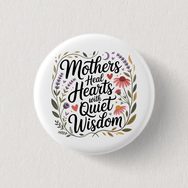 Bóton Redondo 2.54cm Mothers Heal Hearts With Quiet Wisdom (Frente)