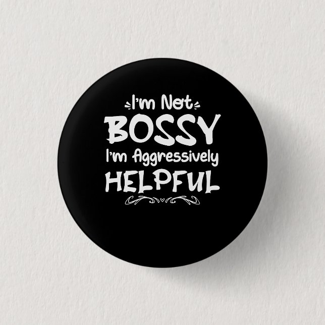 Bóton Redondo 2.54cm Mulheres Não sou chefe. Sou agressivamente útil. (Frente)