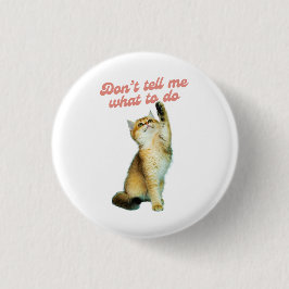 Bóton Redondo 2.54cm Não me digas o que fazer para os presentes do gato
