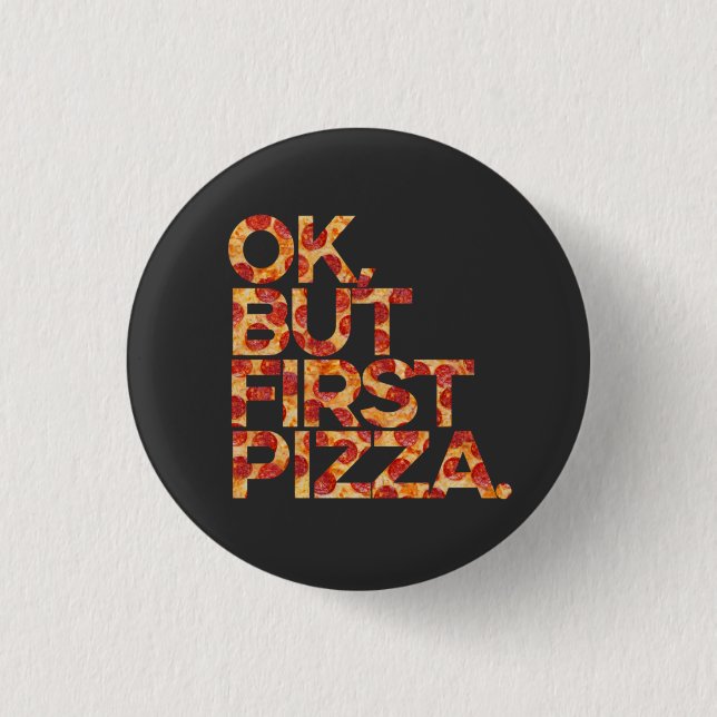 Bóton Redondo 2.54cm Ok, Mas Primeira Pizza (Frente)
