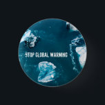 Bóton Redondo 2.54cm Parar o aquecimento global<br><div class="desc">Um crachá azul para chamar a atenção para o aquecimento global com uma foto de gelo derretido.</div>