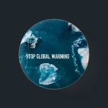 Bóton Redondo 2.54cm Parar o aquecimento global<br><div class="desc">Um crachá azul para chamar a atenção para o aquecimento global com uma foto de gelo derretido.</div>