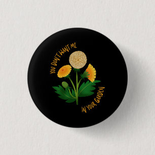Bóton Redondo 2.54cm Pin You Don't Want Me In Your Garden