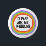 Bóton Redondo 2.54cm Please Ask My Pronouns Colorful Rainbow Circle<br><div class="desc">Decorate your outfit with this cool art button. Makes a great  gift! You can customize it,  change colors,  fonts,  and add text too. Check my shop for lots more colors and patterns! Let me know if you'd like something custom too.</div>