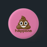 Bóton Redondo 2.54cm Poop Happens Emoji<br><div class="desc">Todos sabemos que o cocô acontece! Que presente divertido para qualquer um que ama o poop emoji!</div>