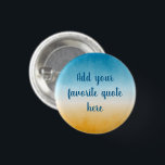 Bóton Redondo 2.54cm Praia de Cotação Personalizada<br><div class="desc">Adicione a sua citação favorita a esta pintura pacífica de paisagem com gradiente de aquarela. Graduado de amarelo ocre a verde azul-lacrimogêneo profundo,  com uma mola de praia do oceano.</div>