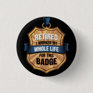 Bóton Redondo 2.54cm Retirement. Worked my whole life for this badge