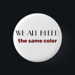 Bóton Redondo 2.54cm sangramos a mesma cor<br><div class="desc">todos nós somos humanos,  não importa a cor da sua pele,  a sua religião ou o gênero</div>
