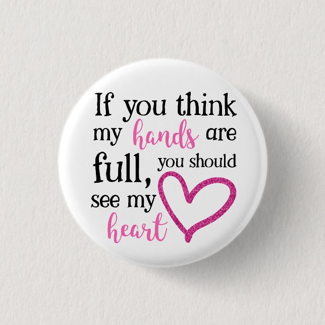 Bóton Redondo 2.54cm Se acha que minhas mãos estão cheios... (Frente)