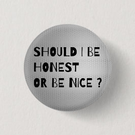 Bóton Redondo 2.54cm SHOULD I BE HONEST OR BE NICE Cool Button