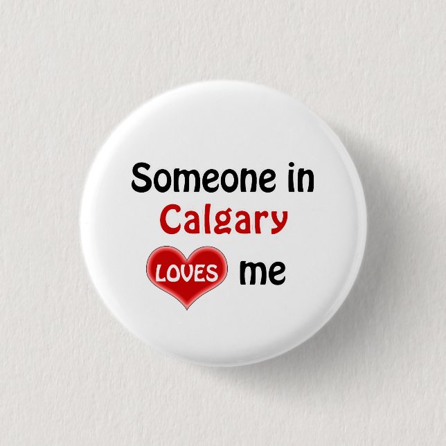 Bóton Redondo 2.54cm Someone in Calgary loves me (Frente)