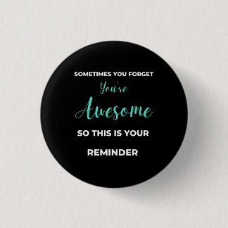 Bóton Redondo 2.54cm Sometimes You Forget You're Awesome