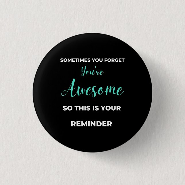 Bóton Redondo 2.54cm Sometimes You Forget You're Awesome (Frente)